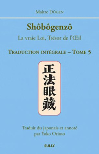 Shôbôgenzô, la vraie Loi, Trésor de l'Oeil. Traduction intégrale Tome 5 - DOGEN/ORIMO
