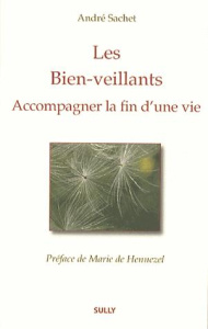 Les bien-veillants. Accompagner la fin d'une vie - Sachet André ; Hennezel Marie de