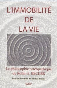 L'immobilité de la vie. La philosophie ostéopathique de Rollin E Becker - Brooks Rachel E