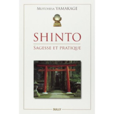 Shinto. Sagesse et pratique - Yamakage Motohisa ; Leeuw Paul de ; Strim Laurent