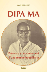 Dipa Ma, présence et rayonnement d'une femme bouddhiste - Schmidt Amy ; Schut Jeanne
