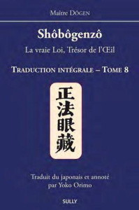 Shôbogenzô, la vraie Loi, Trésor de l'Oeil. Traduction intégrale Tome 8 - MAITRE DOGEN