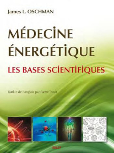 Médecine énergétique. Les bases scientifiques - Oschman James-L ; Tricot Pierre