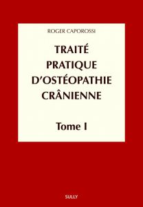 Traité pratique d'ostéopathie crânienne. Tome 1, Concepts et bases fondamentales - Caporossi Roger ; Marie Micheline