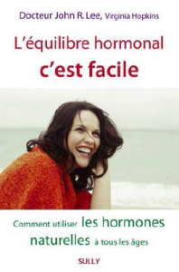 L'équilibre hormonal c'est facile. Comment utiliser les hormones naturelles à tous les âges - Lee John R. ; Hopkins Virginia ; Pageard Catherine