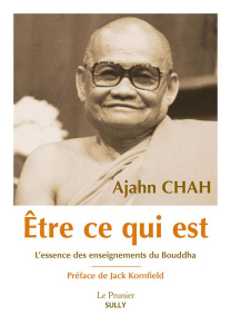 Etre ce qui est. L'essence des enseignements du Bouddha - Chah Ajahn ; Kornfield Jack ; Breiter Paul ; Schut