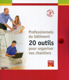 Professionnels du bâtiment. 20 outils pour organiser vos chantiers, 5e édition - COLLECTIF
