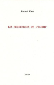 Les finisterres de l'esprit. Rimbaud, Segalen et moi-même, Edition revue et augmentée - White Kenneth