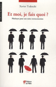 Et moi, je fais quoi ? Plaidoyer pour une saine restructuration - Tedeschi Xavier