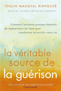La véritable source de la guérison. Avec 1 CD audio - Wangyal Tenzin ; Bozza Christiane