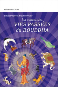 Les contes des vies passées du Bouddha - Khan Noor Inayat