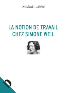 La notion de travail chez Simone Weil - Labbé Mickaël
