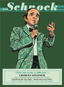 Schnock N° 23, été 2017 : Charles Aznavour. "Etre sur scène à 100 ans !" - Ernault Christophe ; Rémila Laurence