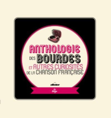 Anthologie des bourdes et autres curiosités de la chanson française. Edition revue et augmentée - ALISTER