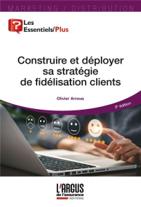 Construire sa stratégie de fidélisation clients. 2e édition - Arroua Olivier