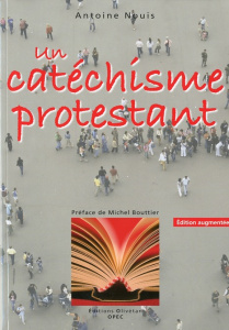 Un catéchisme protestant. 2e édition revue et augmentée - Nouis Antoine ; Bouttier Michel