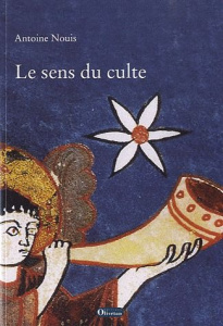 Le sens du culte - Nouis Antoine