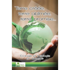 Terre créée, terre abîmée, terre promise. Ecologie et théologie en dialogue - COLLECTIF,