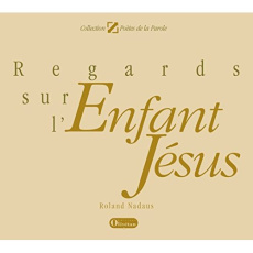 Regards sur l'Enfant Jésus - Nadaus Roland