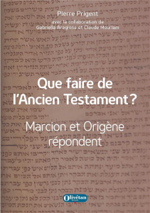 Que faire de l'Ancien Testament ?. Marcion et Origène répondent - Prigent Pierre ; Aragione Gabriella ; Mourlam Clau