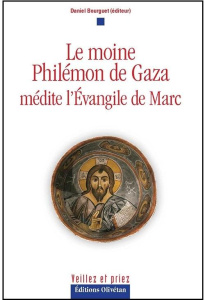 Le moine Philémon de Gaza médite l'Evangile de Marc - Bourguet Daniel