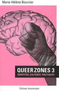 Queer Zones. Tome 3, Identités, cultures et politiques - Bourcier Marie-Hélène