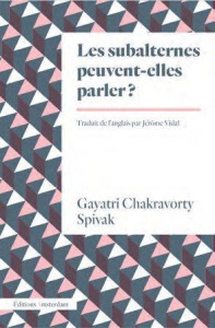 Les subalternes peuvent-elles parler ? - Spivak Gayatri Chakravorty ; Vidal Jérôme