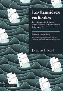Les Lumières radicales. La philosophie de Spinoza et la naissance de la modernité (1650-1750) - Israel Jonathan Irvine ; Rovere Maxime ; Hugues Pa