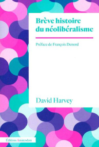 Brève histoire du néolibéralisme - Harvey David ; Denord François