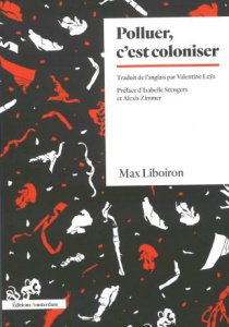 Polluer, c'est coloniser - Liboiron Max ; Leÿs Valentine ; Stengers Isabelle