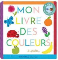Mon livre des couleurs à sentir... - Deloste Marie ; Chauvet Isabelle