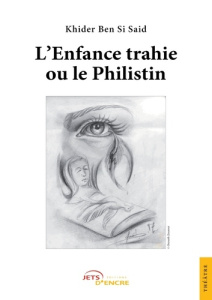 L'Enfance trahie ou le Philistin - Ben Si saïd khider