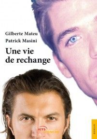 Une vie de rechange - Mateu Gilberte ; Masini Patrick