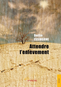 Attendre l'enlèvement - Essingone Derlin