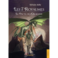 Les 7 Royaumes. Tome 1, Le pacte des dragons - Aeby Sylvain