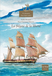 A la découverte d'une frégate royale. Tome 1, La frégate de la liberté - Humann Sophie ; Dequest Pierre-Emmanuel