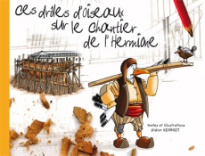Ces drôles d'oiseaux sur le chantier de l'Hermione - Georget Didier