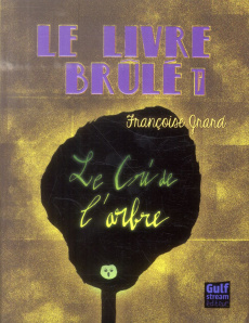 Le livre brulé Tome 1 : Le cri de l'arbre - Grard Françoise