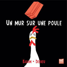 Un mur sur une poule - Dedieu Thierry ; Baum Gilles