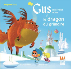 Gus le chevalier minus : Gus le chevalier minus et le dragon du grimoire - Guibert Françoise de