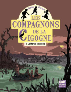 Les compagnons de la Cigogne Tome 3 : Le marais ensorcelé - Humann Sophie