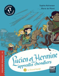 Lucien et Hermine, apprentis chevaliers Tome 4 : Le grand voyage - Adriansen Sophie ; Monti Marie de