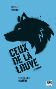 Ceux de la louve Tome 3 : Les mains ouvertes - Perrier Pascale