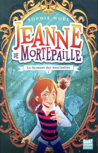Jeanne de Mortepaille Tome 1 : Le serment des Sentinelles - Noël Sophie