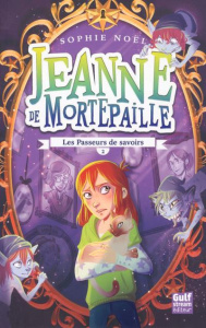 Jeanne de Mortepaille Tome 2 : Les passeurs de savoirs - Noël Sophie