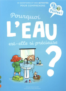 Pourquoi l'eau est-elle si précieuse ? 10 questions et des activités pour comprendre - Olliver Anne ; Riemann Maud