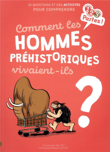 Comment les hommes préhistoriques vivaient-ils ? - Rio Jean-Marc ; Lefort Benjamin