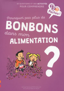 Pourquoi pas plus de bonbons dans mon alimentation ? - Laporte-Muller Patricia ; Monti Marie de