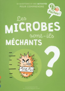 Les microbes sont-ils méchants ? - Olliver Anne ; Lefort Benjamin