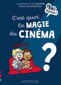 C'est quoi la magie du cinéma ? - Hamus-Vallée Réjane ; Lallemand Clémence
